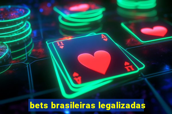 bets brasileiras legalizadas